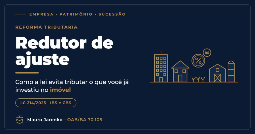 Redutor de ajuste: o que é e como reduz o IBS/CBS no imóvel