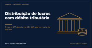ADI 5161; multa por distribuição de lucros; art. 32 da Lei 4.357/64; art. 52 da Lei 8.212/91; dívida ativa da União; suspensão da exigibilidade; garantia do débito; provisão contábil; holding familiar; planejamento patrimonial; regularidade fiscal da empresa.