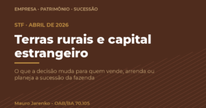 use algo como “Terras rurais e capital estrangeiro: o que o STF confirmou em 2026